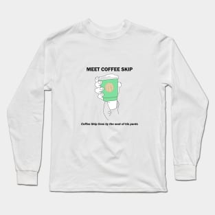 Meet Coffee Skip! Long Sleeve T-Shirt